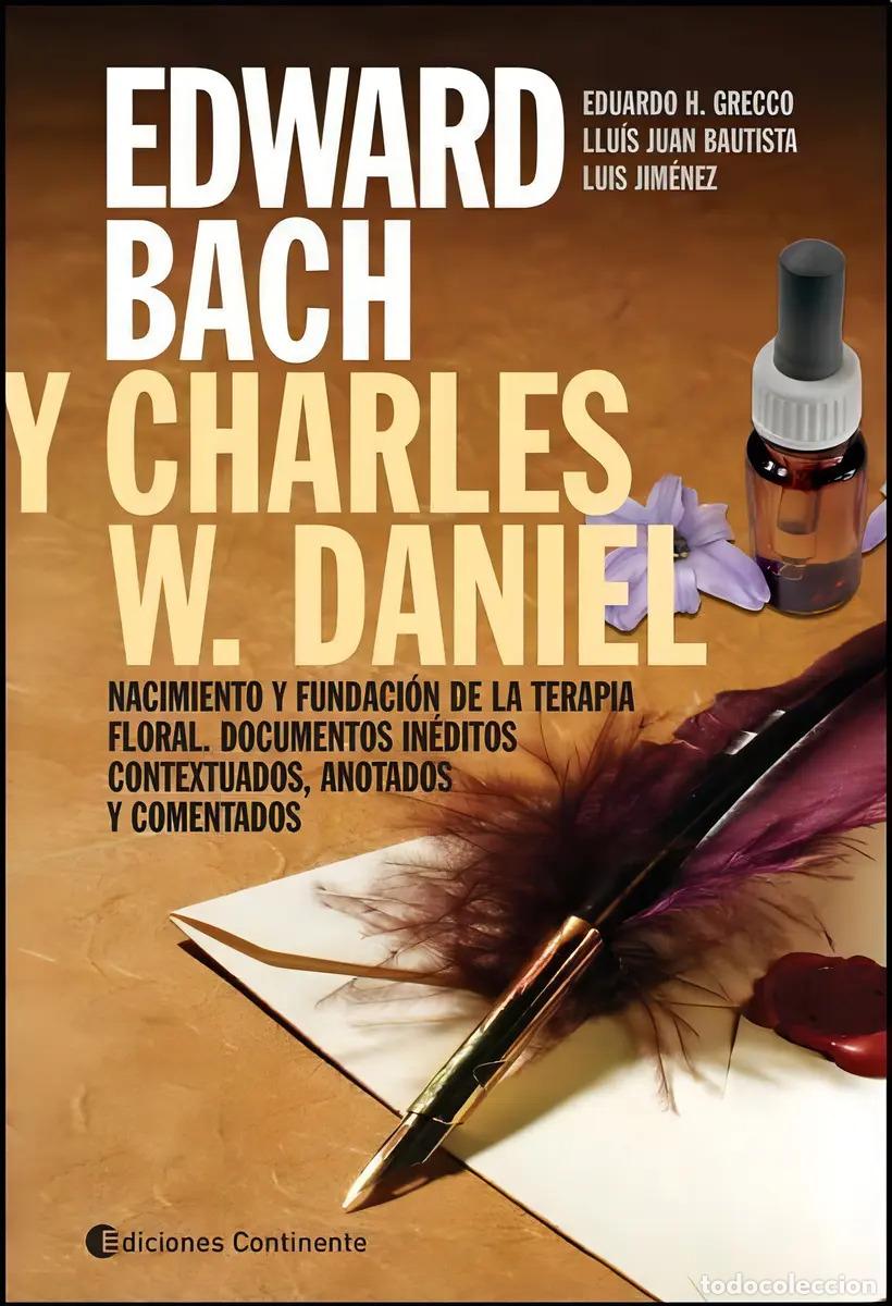 Libros: EDWARD BACH Y CHARLES W DANIEL . NACIMIENTO Y FUNDACION DE LA TERAPIA FLORAL - GRECCO , EDUARDO