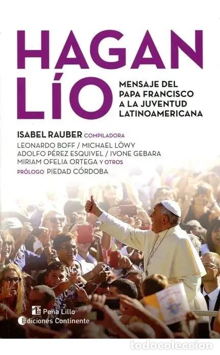 Libros: HAGAN LIO . MENSAJE DEL PAPA FRANCISCO A LA JUVENTUD LATINOAMERICANA - RAUBER , ISABEL