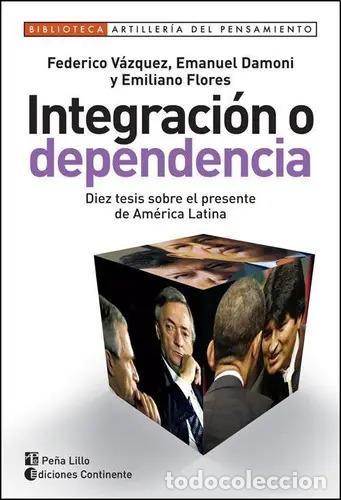 Libros: INTEGRACION O DEPENDENCIA - VAZQUEZ , FEDERICO - Foto 1