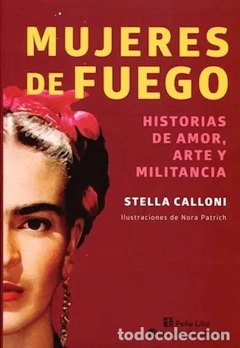 B&uuml;cher: MUJERES DE FUEGO : HISTORIAS DE AMOR , ARTE Y MILITANCIA - CALLONI , STELLA