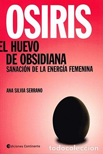 Libri di seconda mano: OSIRIS . EL HUEVO DE OBSIDIANA . SANACION DE LA ENERGIA FEMENINA - SERRANO , ANA SILVIA