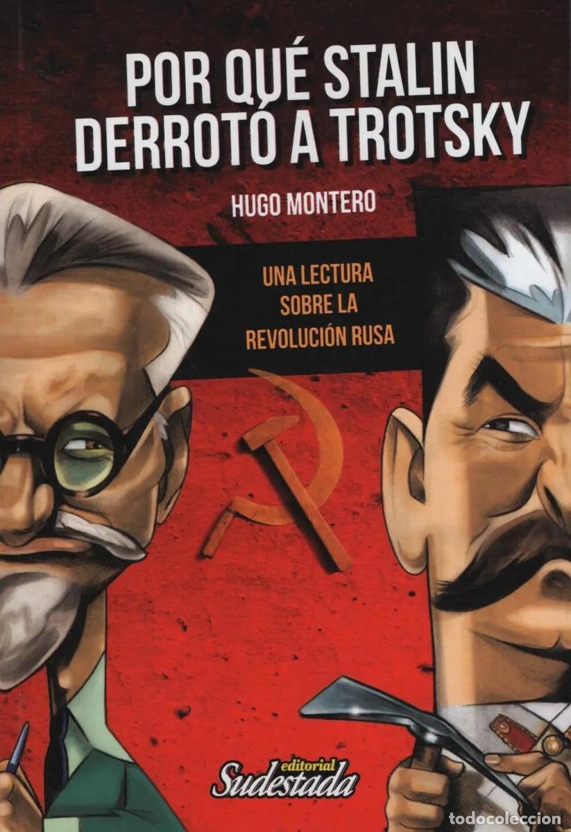 Libros: POR QUE STALIN DERROTO A TROTSKY . UNA LECTURA SOBRE LA REVOLUCION RUSA - MONTERO , HUGO