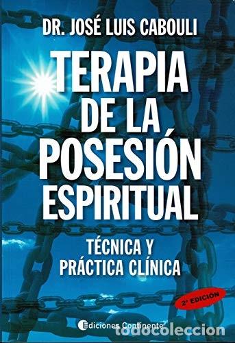 Libros: TERAPIA DE LA POSESION ESPIRITUAL . TECNICA Y PRACTICA CLINICA - CABOULI , JOSE LUIS DR.