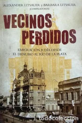 Livres: VECINOS PERDIDOS . EMIGRACION JUDIA DESDE EL DANUBIO AL RIO DE LA PLATA - LITSAUER , ALEXANDER