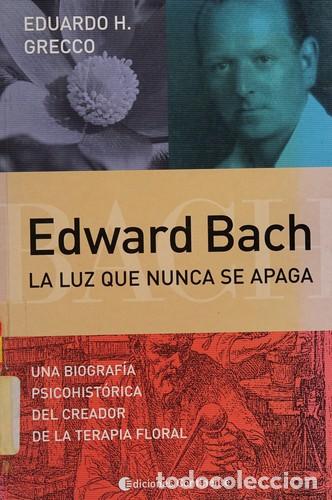 Libros: EDWARD BACH : LA LUZ QUE NUNCA SE APAGA - GRECCO , EDUARDO