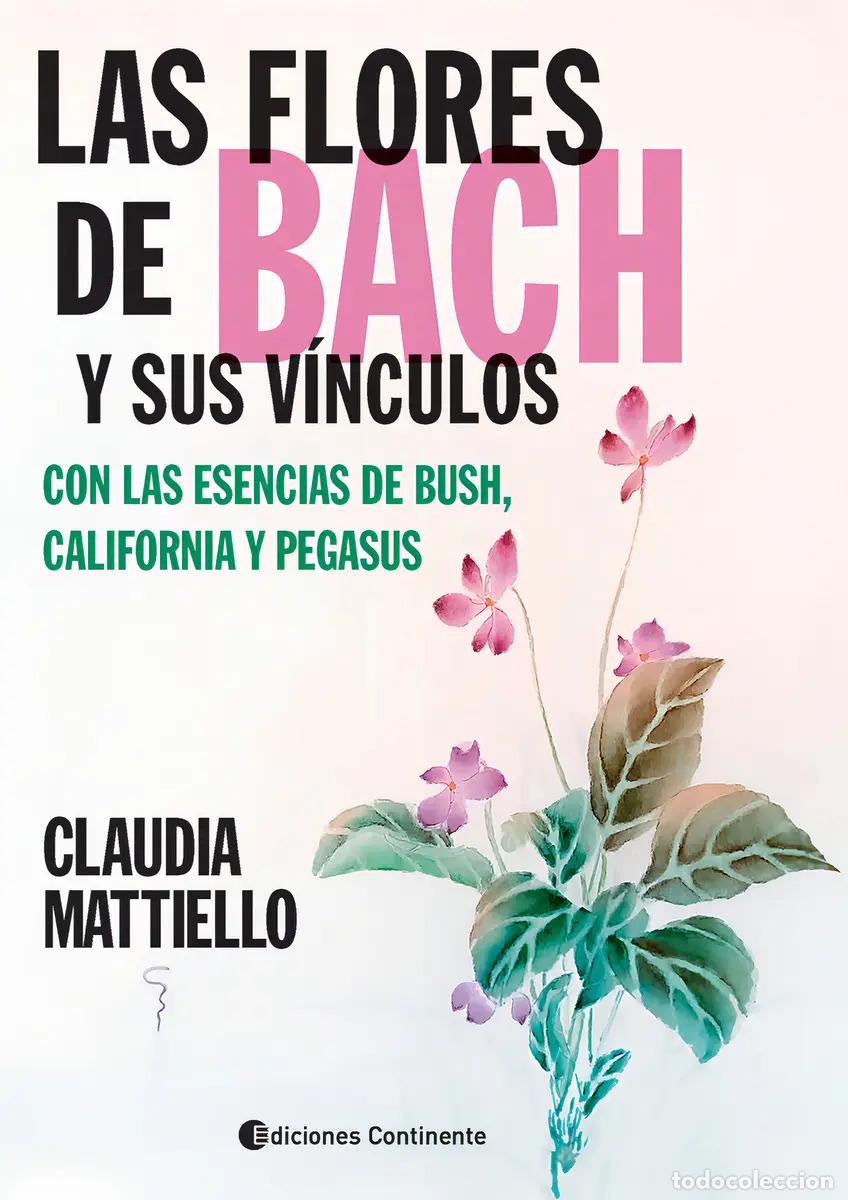 Libros: FLORES DE BACH Y SUS VINCULOS CON LA ESENCIAS DE BUSH , CALIFORNIA Y PEGASUS ,LAS - MATTIELLO , CLAU