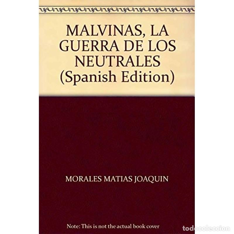 Libros: MALVINAS . LA GUERRA DE LOS NEUTRALES - MORALES , MATIAS JOAQUIN