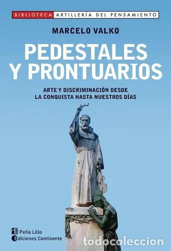 Libros: PEDESTALES Y PRONTUARIOS . ARTE Y DISCRIMINACION DESDE LA CONQUISTA HASTA NUESTROS DIAS - VALKO , MA