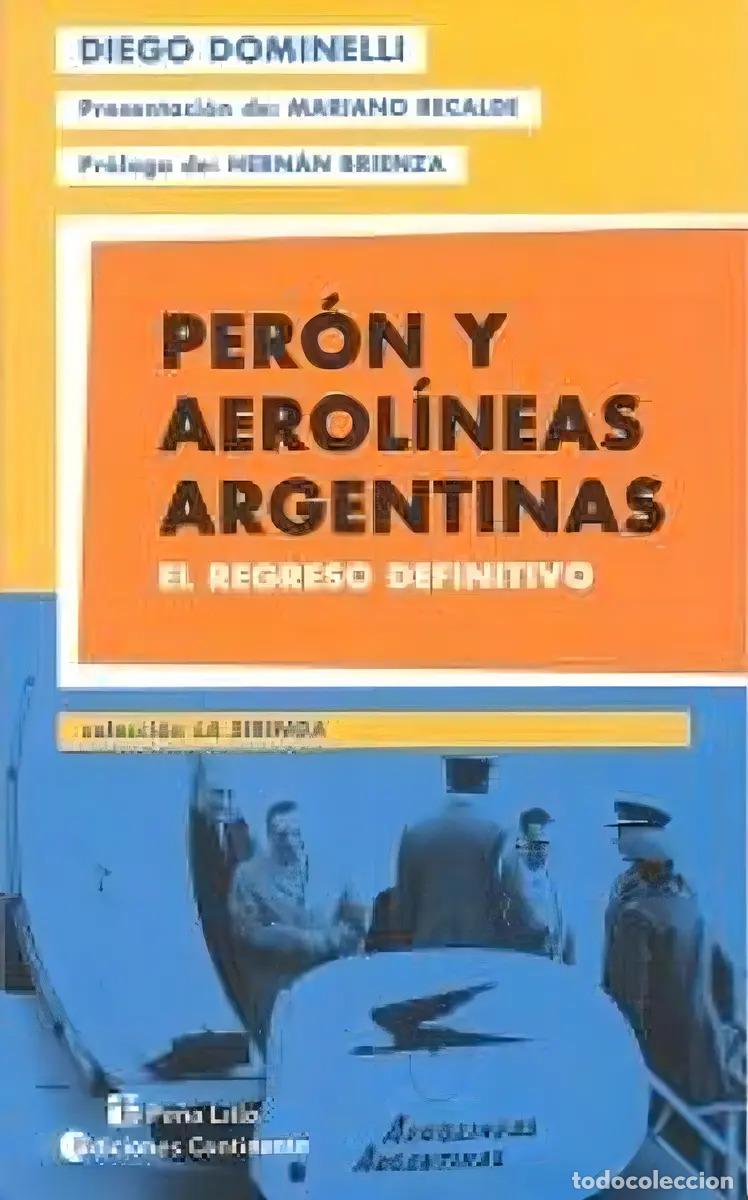 Livros em segunda m&atilde;o: PERON Y AEROLINEAS ARGENTINAS . EL REGRESO DEFINITIVO - DOMINELLI , DIEGO