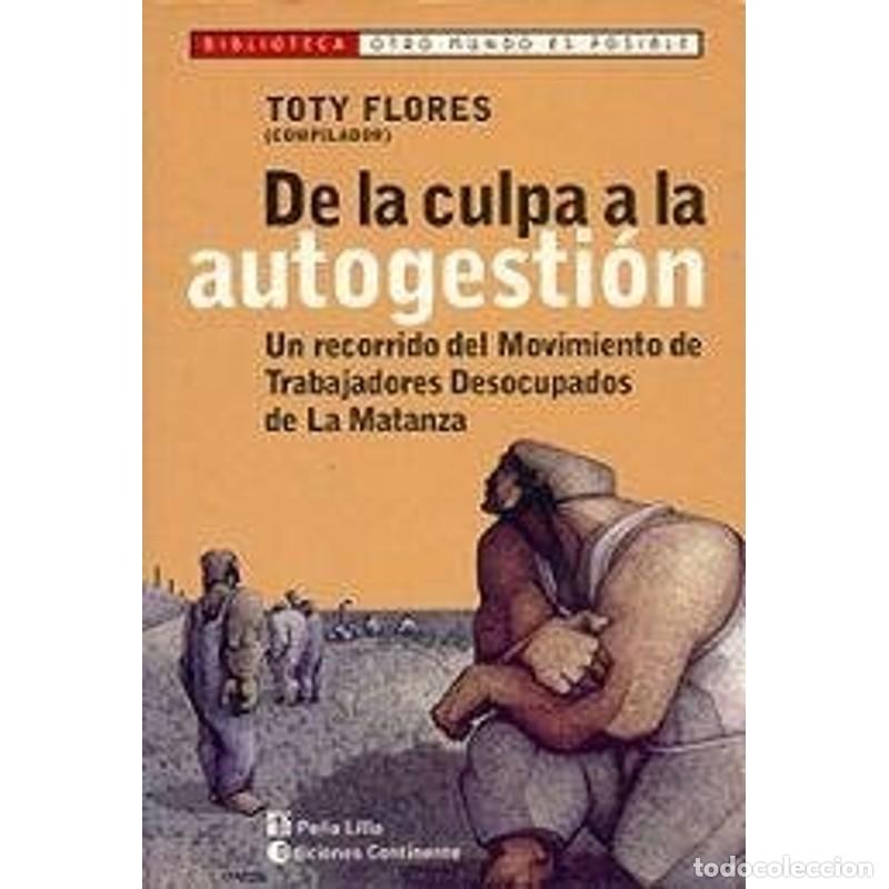 books: DE LA CULPA A LA AUTOGESTION . UN RECORRIDO DEL MTD MATANZA - FLORES , TOTY