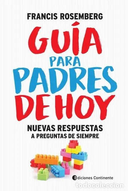 Libros: GUIA PARA PADRES DE HOY (N.E.). NUEVAS RESPUESTAS A PREGUNTAS DE SIEMPRE - ROSEMBERG , FRANCIS