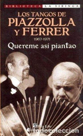 books: QUEREME ASI PIANTAO . 1967-1971 LOS TANGOS DE PIAZZOLLA Y FERRER - FERRER , HORACIO