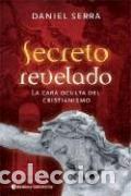 B&uuml;cher: SECRETO REVELADO . LA CARA OCULTA DEL CRISTIANISMO - SERRA , DANIEL
