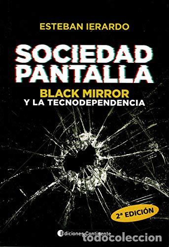 Libros: SOCIEDAD PANTALLA : BLACK MIRROR Y LA TECNODEPENDENCIA - IERARDO , ESTEBAN