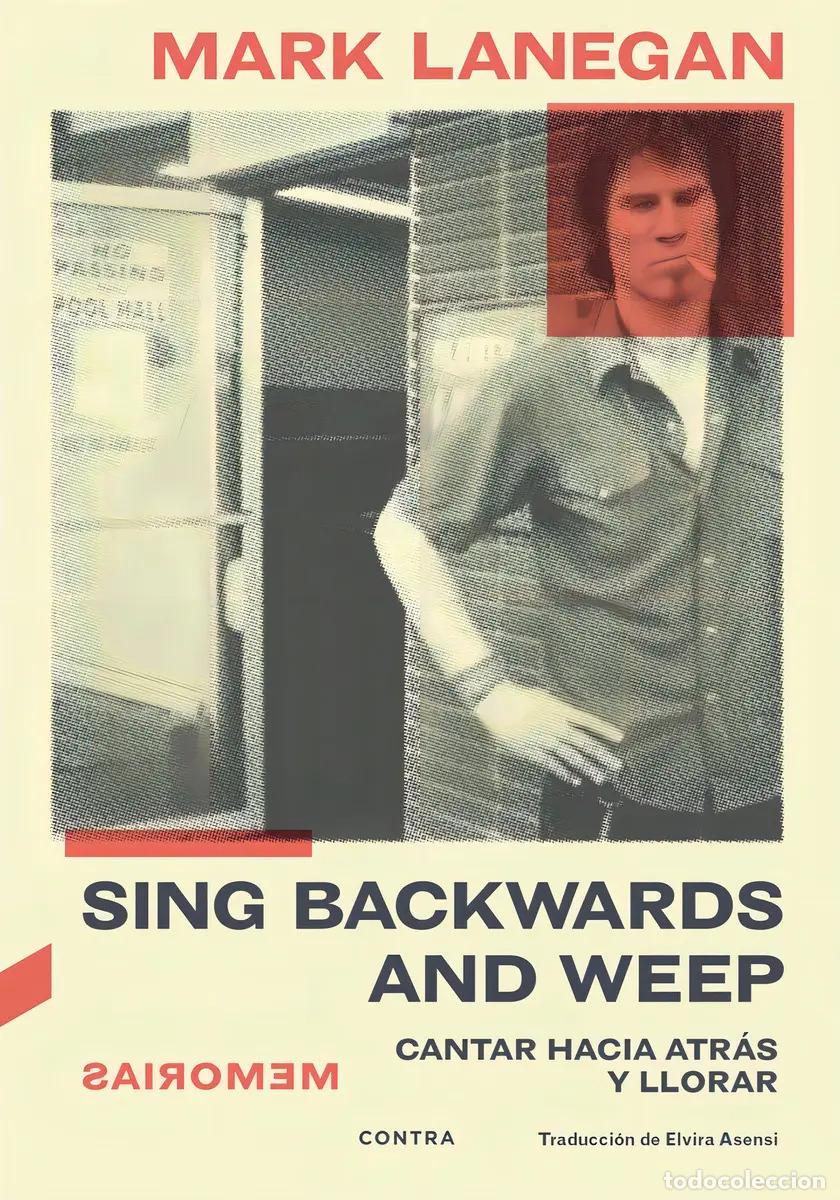 Libros: SING BACKWARDS AND WEEP (CANTAR HACIA ATRAS Y LLORAR) - LANEGAN , MARK