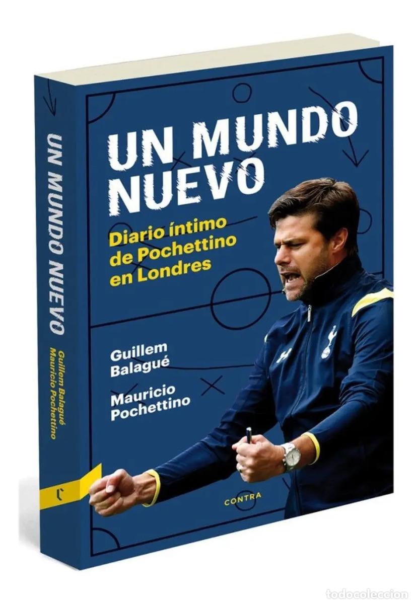 B&uuml;cher: UN MUNDO NUEVO . DIARIO INTIMO DE POCHETTINO EN LONDRES - BALAGUE , GUILLEM
