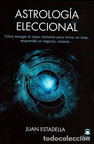 Libros: ASTROLOGIA ELECCIONAL - COMO ESCOGER EL MEJOR MOMENTO.... - ESTADELLA , JUAN