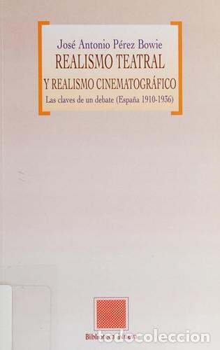 Libri di seconda mano: Realismo teatral: Las claves de un debate (Espa&ntilde;a 1910-1936) - Jos&eacute; Antonio P&eacute;rez Bowie