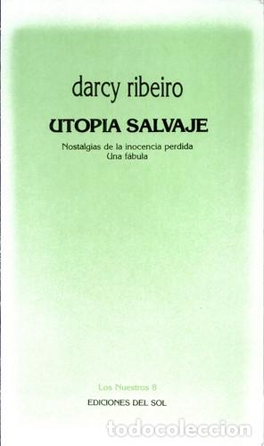 Libros: Utop&iacute;a salvaje nostalgias de la inocencia perdida : una f&aacute;bu - Darcy Ribeiro