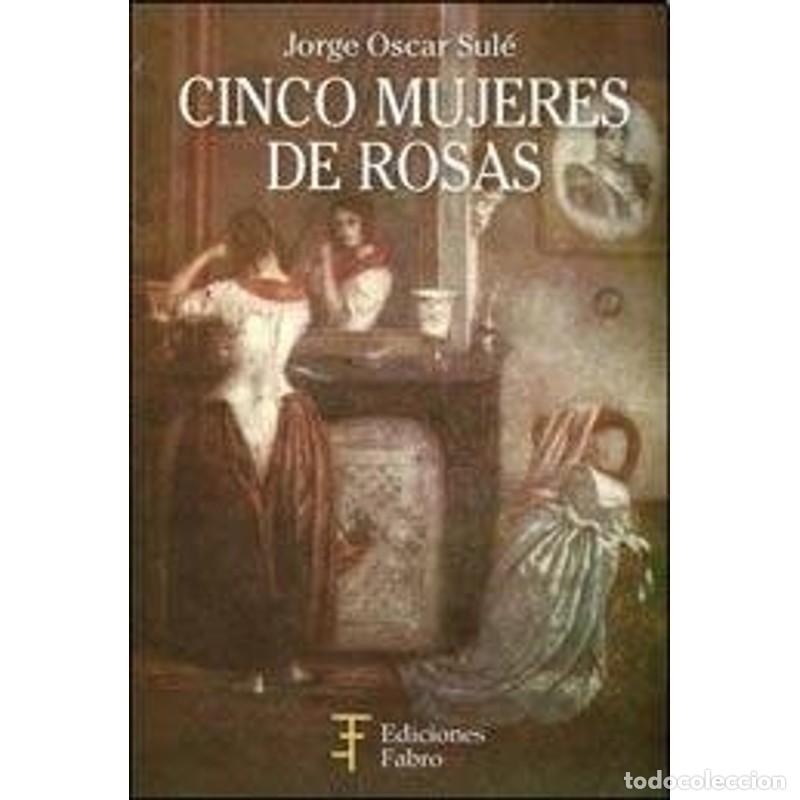 Libri di seconda mano: Cinco mujeres de Rosas - Jorge Oscar Sul&eacute;