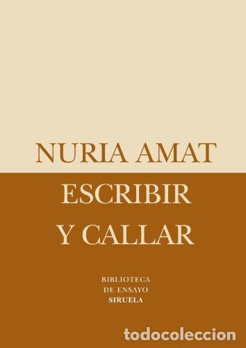 Libros: ESCRIBIR Y CALLAR - NURIA AMAT
