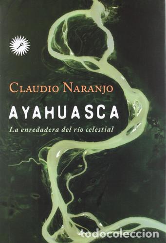 Libri di seconda mano: ** AYAHUASCA LA ENREDADERA DEL RIO DE CRISTAL - CLAUDIO NARANJO
