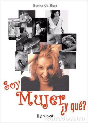 books: * SOY MUJER Y QUE? - GOLDBERG, BEATRIZ