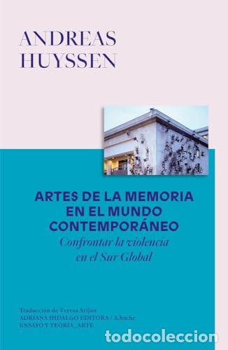 Libri di seconda mano: ARTES DE LA MEMORIA EN EL MUNDO CONTEMPORANEO - ANDREAS HUYSSEN