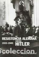 books: RESISTENCIA ALEMANA CONTRA HITLER LA (1933-1945) - BARBARA KOHEN