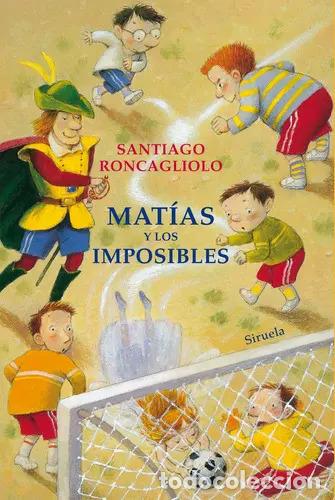 Libri di seconda mano: MATIAS Y LOS IMPOSIBLES - Santiago Roncagliolo