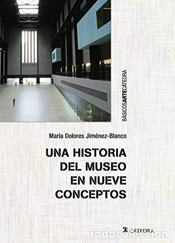 Libri di seconda mano: UNA HISTORIA DEL MUSEO EN NUEVE CONCEPTOS - MAR&Iacute;A DOLORES JIM&Eacute;NEZ-BLANCO