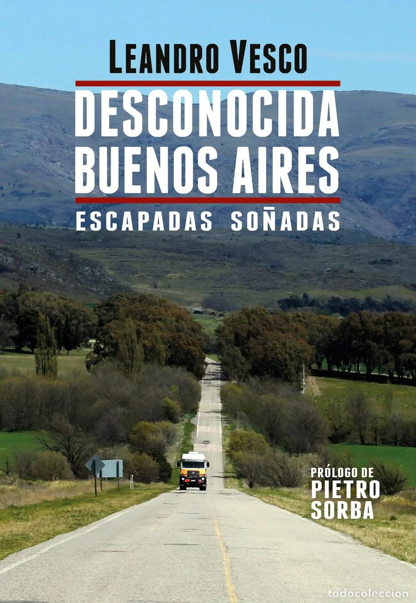 books: DESCONOCIDA BUENOS AIRES. ESCAPADAS SO&Ntilde;ADAS - LEANDRO VESCO