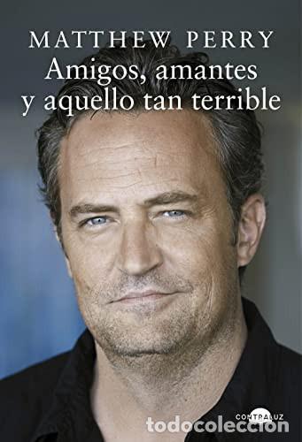 Libros: ** AMIGOS, AMANTES Y AQUELLO TAN TERRIBLE - MATTHEW PERRY