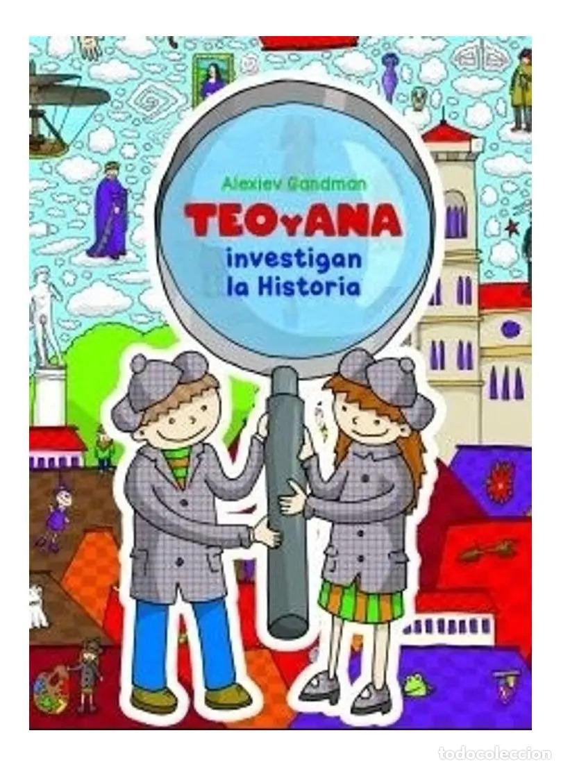 B&uuml;cher: TEO Y ANA INVESTIGAN LA HISTORIA - ALEXIEV GANDMAN