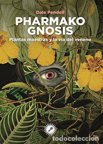B&uuml;cher: PHARMAKO GNOSIS PLANTAS MAESTRAS Y LA VIDA DEL VENENO - DALE PENDELL