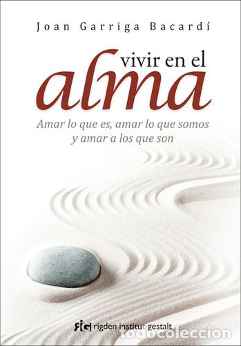 Libros: ** VIVIR EN EL ALMA - JOAN GARRIGA BACARDI