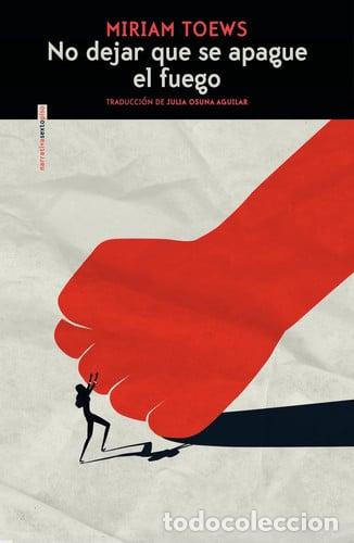 Libros: NO DEJAR QUE SE APAGUE EL FUEGO - MIRIAM TOEWS