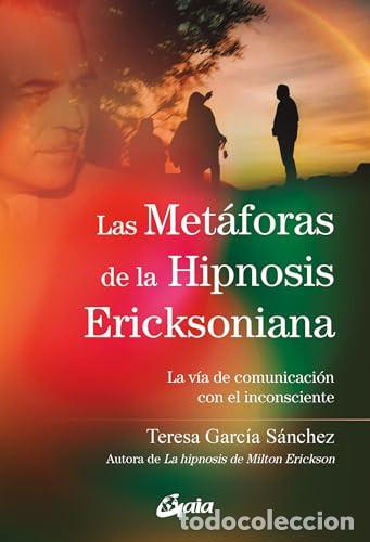 Libros: METAFORAS DE LA HIPNOSIS ERICKSONIANA LAS - TERESA GARCIA SANCHEZ
