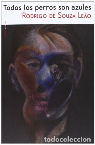 B&uuml;cher: *F TODOS LOS PERROS SON AZULES - RODRIGO DE SOUZA LEAO