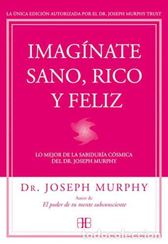 Libros: IMAGINATE SANO RICO Y FELIZ - JOSEPH MURPHY - Foto 1