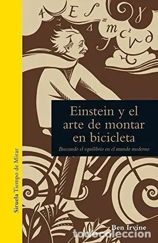 Livres: EINSTEIN Y EL ARTE DE MONTAR EN BICICLETA: BUSCANDO EL EQUILIBRIO EN EL MUNDO MODERNO - BEN IRVINE