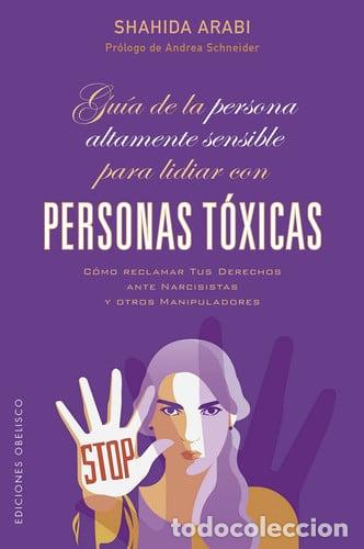 Libros: GUIA DE LA PERSONA ALTAMENTE SENSIBLE PARA LIDAR CON PERSONAS TOXICAS - SHAHIDA ARABI