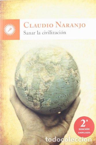 Libros: SANAR LA CIVILIZACION - CLAUDIO NARANJO - Foto 1