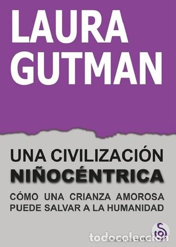Libros: UNA CIVILIZACION NI&Ntilde;OCENTRICA - LAURA GUTMAN