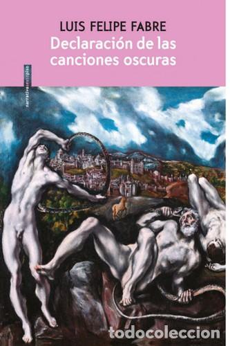 Libros: DECLARACION DE LAS CANCIONES OSCURAS - LUIS FELIPE FABRE