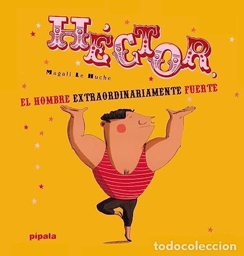 Libros: HECTOR EL HOMBRE EXTRAORDINARIAMENTE FUERTE ED 4 - LE HUCHE MAGALI