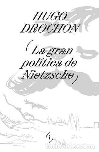 Libros: LA GRAN POLITICA DE NIETZSCHE - DROCHON HUGO