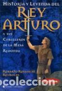 books: REY ARTURO Y SUS CABALLEROS DE LA MESA REDONDA , HISTORIA Y LEYENDA DEL - ROSASPINI REYNOLDS , ROBER