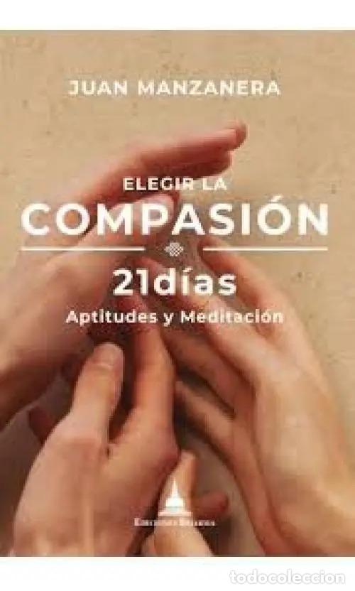 Livres: ELEGIR LA COMPASION . 21 DIAS APTITUDES Y MEDITACION - MANZANERA , JUAN
