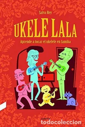 books: UKELELALA . APRENDE A TOCAR EL UKELELE EN FAMILA - REY , SALVA